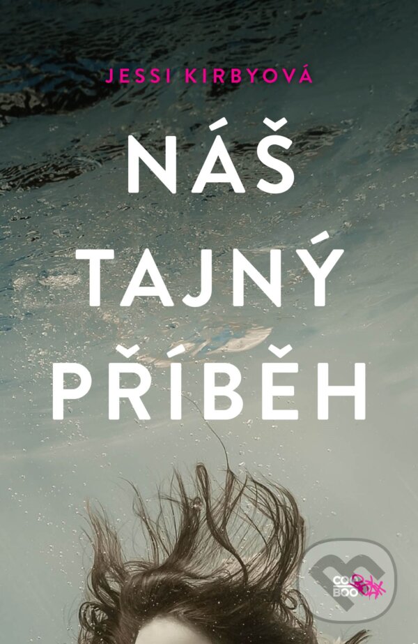 Kniha: Náš tajný příběh (Jessi Kirby). CooBoo CZ, 2018 Kniha: Náš tajný příběh (Jessi Kirby). CooBoo CZ, 2018