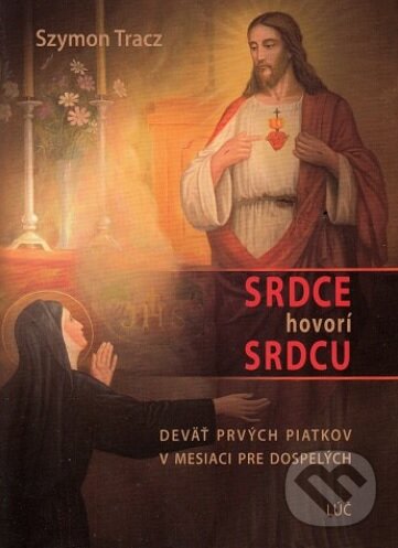 Kniha: Srdce hovorí srdcu (Szymon Tracz). Lúč, 2017 Kniha: Srdce hovorí srdcu (Szymon Tracz). Lúč, 2017