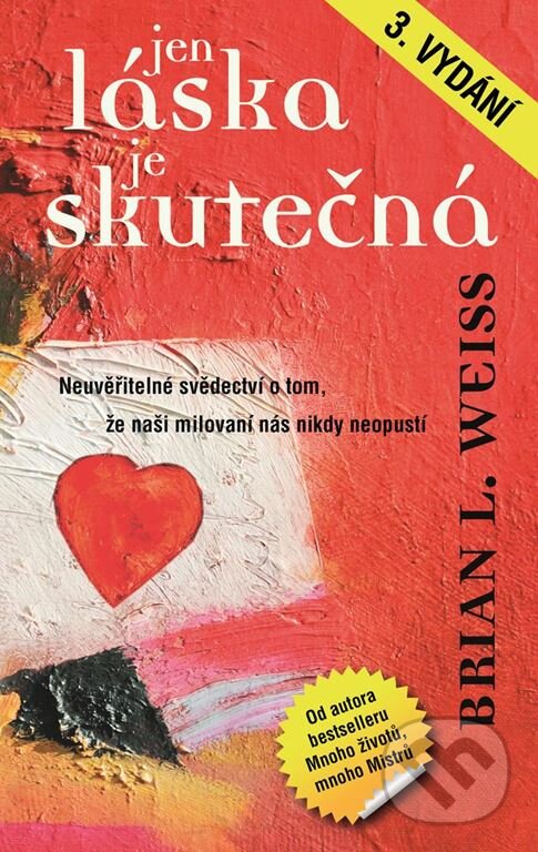 Kniha: Jen láska je skutečná (Brian L. Weiss). Metafora, 2017 Kniha: Jen láska je skutečná (Brian L. Weiss). Metafora, 2017