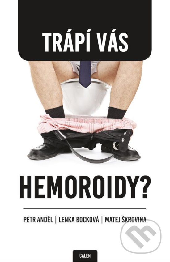 Kniha: Trápí vás hemeroidy? (Lenka Bocková, Matej Škrovina a Petr Anděl). Galén, 2017 Kniha: Trápí vás hemeroidy? (Lenka Bocková, Matej Škrovina a Petr Anděl). Galén, 2017