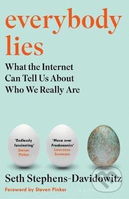 Kniha: Everybody Lies (Seth Stephens-Davidowitz). Bloomsbury, 2017 Kniha: Everybody Lies (Seth Stephens-Davidowitz). Bloomsbury, 2017