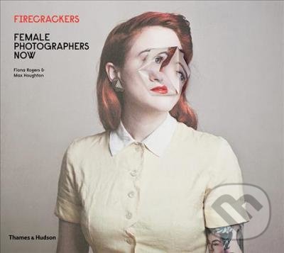 Kniha: Firecrackers: Female Photographers Now (Fiona Rogers a Max Houghton). Thames & Hudson, 2017 Kniha: Firecrackers: Female Photographers Now (Fiona Rogers a Max Houghton). Thames & Hudson, 2017