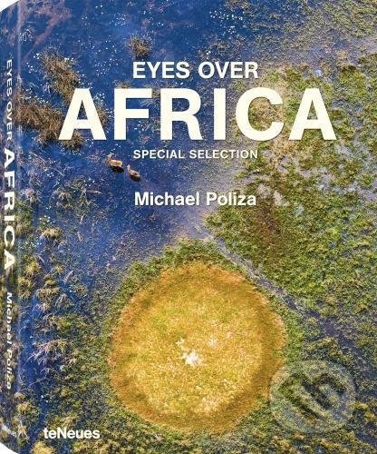 Kniha: Eyes Over Africa (Michael Poliza). Te Neues, 2017 Kniha: Eyes Over Africa (Michael Poliza). Te Neues, 2017
