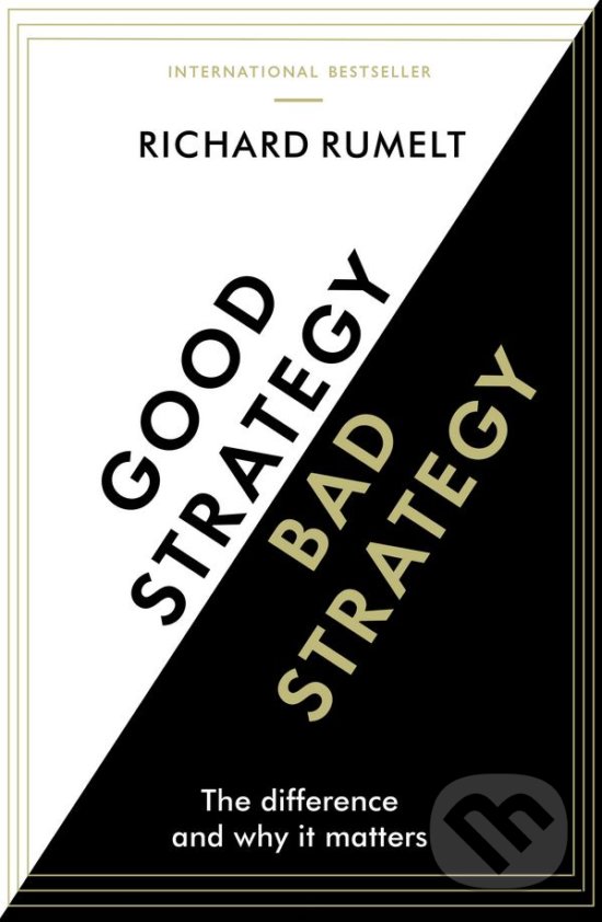 Kniha: Good Strategy / Bad Strategy (Richard Rumelt). Profile Books, 2017 Kniha: Good Strategy / Bad Strategy (Richard Rumelt). Profile Books, 2017