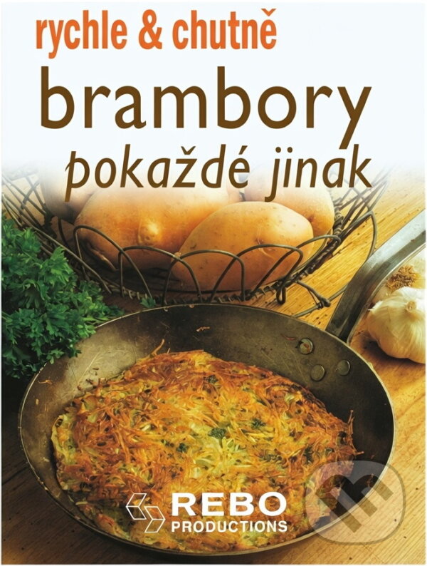 Kniha: Brambory pokaždé jinak (Rebo). Rebo, 2009 Kniha: Brambory pokaždé jinak (Rebo). Rebo, 2009