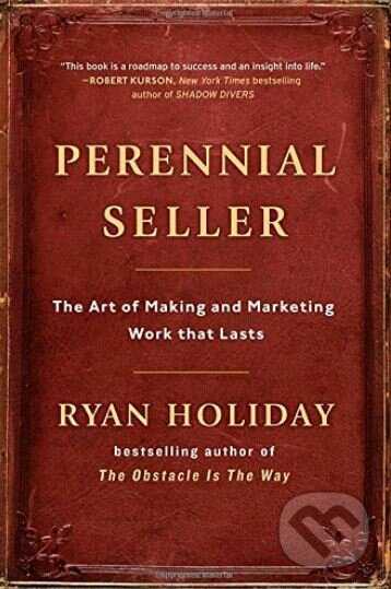 Kniha: Perennial Seller (Ryan Holiday). Portfolio, 2017 Kniha: Perennial Seller (Ryan Holiday). Portfolio, 2017