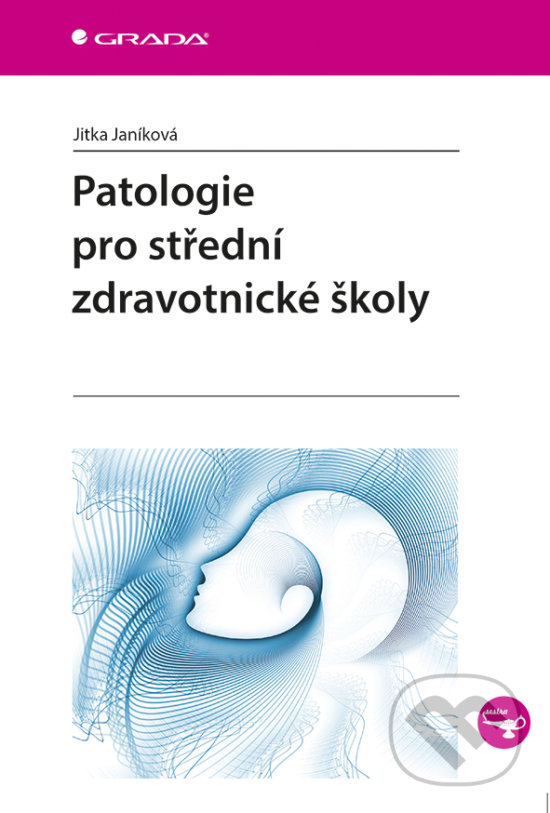 Kniha: Patologie pro střední zdravotnické školy (Jitka Janíková). Grada, 2017 Kniha: Patologie pro střední zdravotnické školy (Jitka Janíková). Grada, 2017