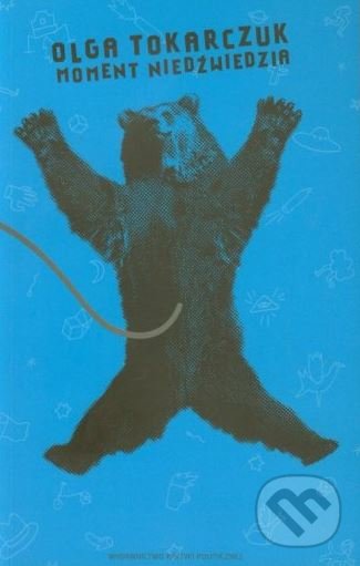 Kniha: Moment niedzwiedzia (Olga Tokarczuk). Krytyki Politycznej, 2012 Kniha: Moment niedzwiedzia (Olga Tokarczuk). Krytyki Politycznej, 2012