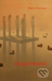Kniha: Celej Franz! (Marta Davouze). Mladá fronta, 2017 Kniha: Celej Franz! (Marta Davouze). Mladá fronta, 2017