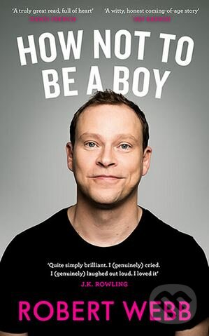 Kniha: How Not To Be a Boy (Robert Webb). Canongate Books, 2017 Kniha: How Not To Be a Boy (Robert Webb). Canongate Books, 2017