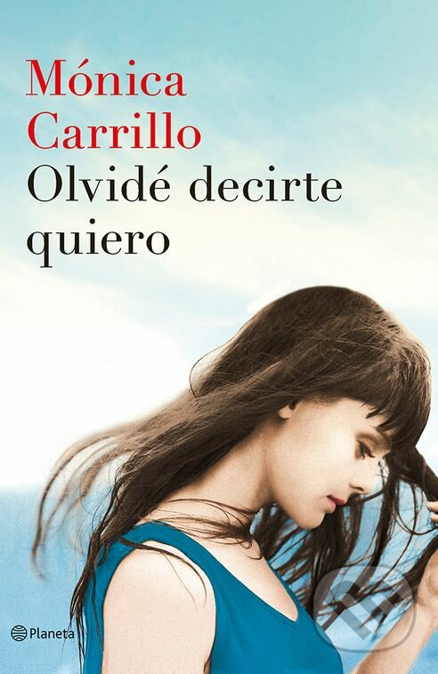 Kniha: Olvidé Decirte Quiero (Mónica Carrillo). Planeta, 2017 Kniha: Olvidé Decirte Quiero (Mónica Carrillo). Planeta, 2017