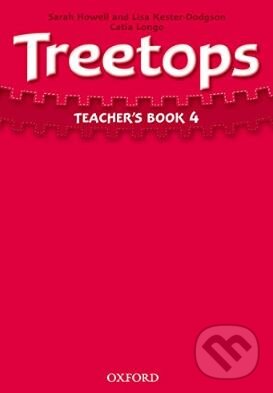 Kniha: Treetops 4: Teacher's Book (Catia Longo, Lisa Kester-Dodgson a Sarah Howell). Oxford University Press, 2009 Kniha: Treetops 4: Teacher's Book (Catia Longo, Lisa Kester-Dodgson a Sarah Howell). Oxford University Press, 2009