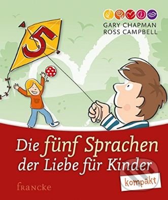 Kniha: Die fünf Sprachen der Liebe für Kinder (Gary Chapman a Ross Campbell). Francke, 2016 Kniha: Die fünf Sprachen der Liebe für Kinder (Gary Chapman a Ross Campbell). Francke, 2016