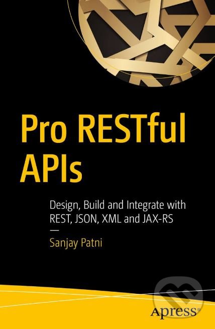 Kniha: Pro RESTful APIs (Sanjay Patni). Apress, 2017 Kniha: Pro RESTful APIs (Sanjay Patni). Apress, 2017