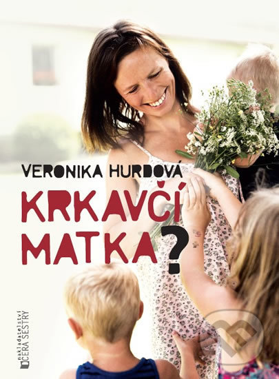Kniha: Krkavčí matka? (Veronika Hurdová). Dcera sestry, 2017 Kniha: Krkavčí matka? (Veronika Hurdová). Dcera sestry, 2017