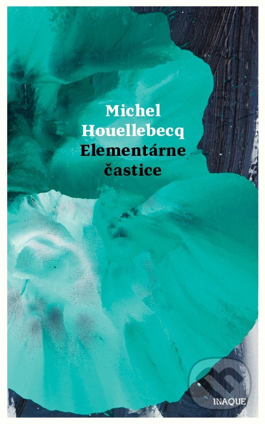 Kniha: Elementárne častice (Michel Houellebecq). Inaque, 2017 Kniha: Elementárne častice (Michel Houellebecq). Inaque, 2017