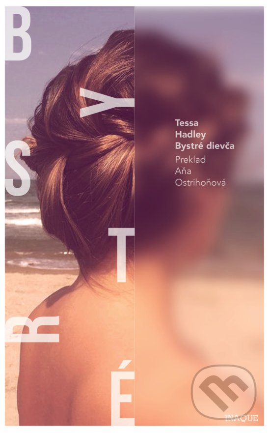 Kniha: Bystré dievča (Tessa Hadley). Inaque, 2018 Kniha: Bystré dievča (Tessa Hadley). Inaque, 2018