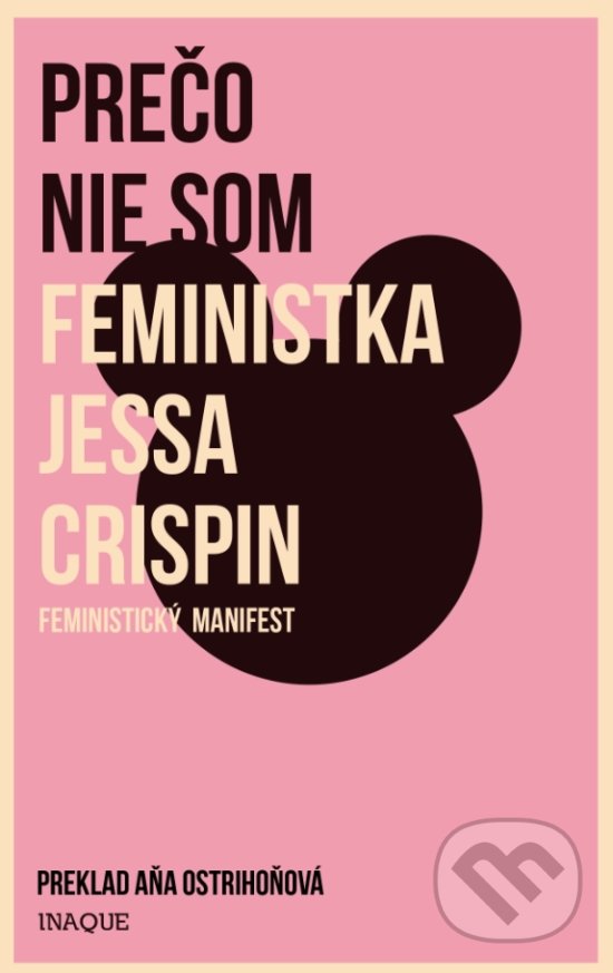 Kniha: Prečo nie som feministka (Jessa Crispin). Inaque, 2018 Kniha: Prečo nie som feministka (Jessa Crispin). Inaque, 2018