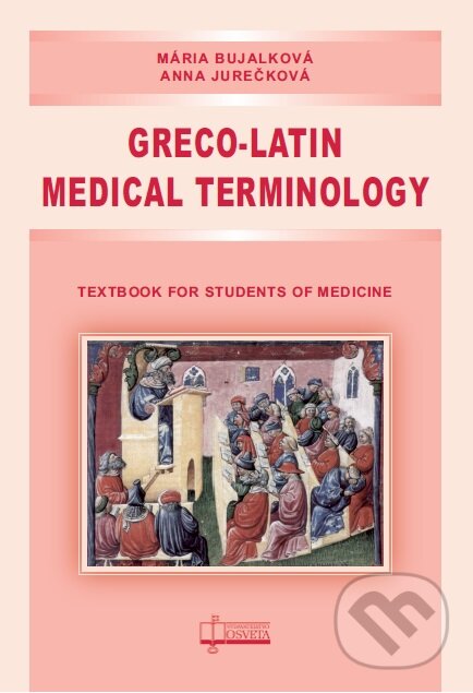 Kniha: Greco-Latin Medical Terminology (Anna Jurečková a Mária Bujalková). Osveta, 2017 Kniha: Greco-Latin Medical Terminology (Anna Jurečková a Mária Bujalková). Osveta, 2017