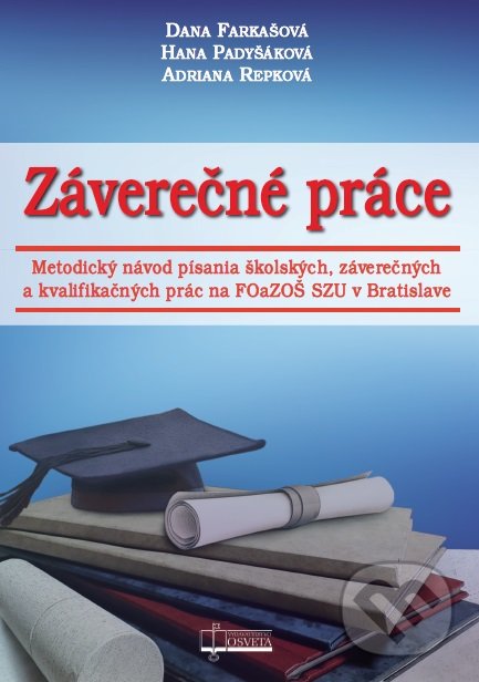 Kniha: Záverečné práce (Adriana Repková, Dana Farkašová a Hana Padyšáková). Osveta, 2017 Kniha: Záverečné práce (Adriana Repková, Dana Farkašová a Hana Padyšáková). Osveta, 2017