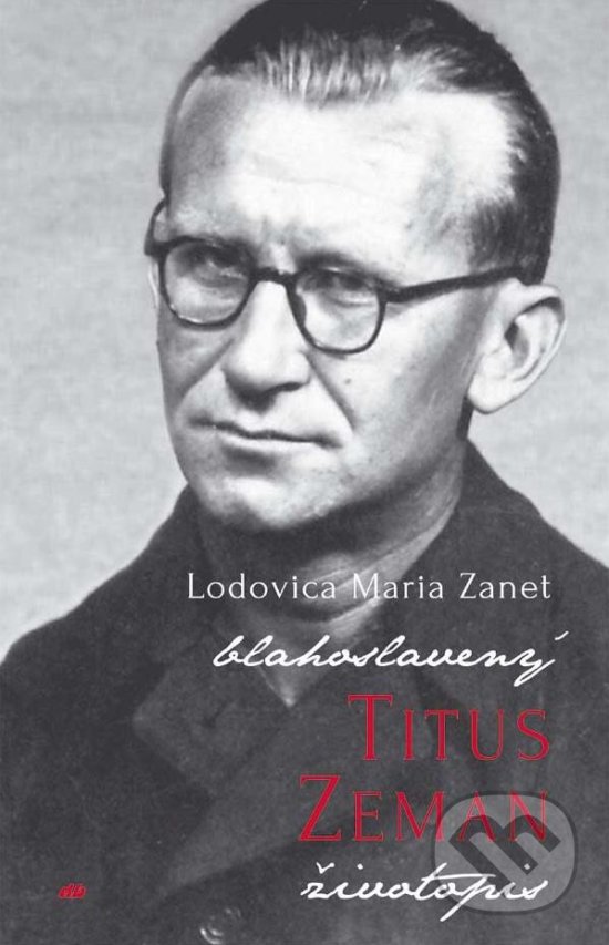 Kniha: Blahoslavený Titus Zeman (Lodovica Maria Zanet). Don Bosco, 2017 Kniha: Blahoslavený Titus Zeman (Lodovica Maria Zanet). Don Bosco, 2017