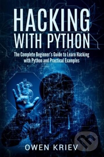 Kniha: Hacking with Python (Owen Kriev). Createspace, 2017 Kniha: Hacking with Python (Owen Kriev). Createspace, 2017