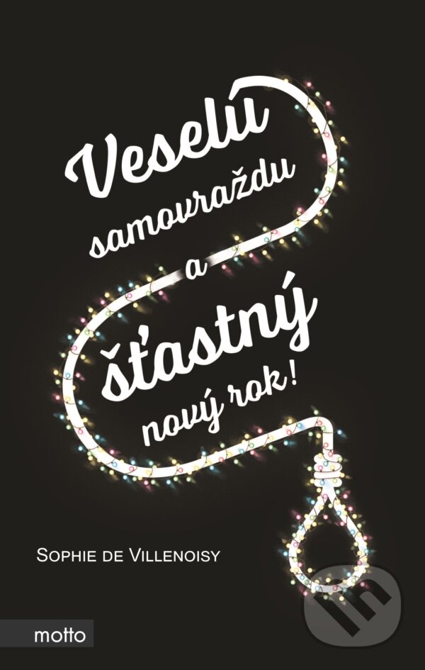 Kniha: Veselú samovraždu a šťastný nový rok! (Sophie de Villenoisy). Motto, 2017 Kniha: Veselú samovraždu a šťastný nový rok! (Sophie de Villenoisy). Motto, 2017