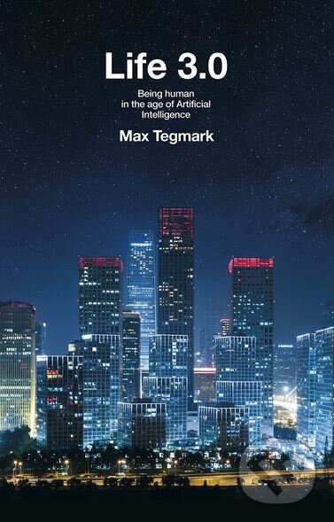 Kniha: Life 3.0 (Max Tegmark). Allen Lane, 2017 Kniha: Life 3.0 (Max Tegmark). Allen Lane, 2017