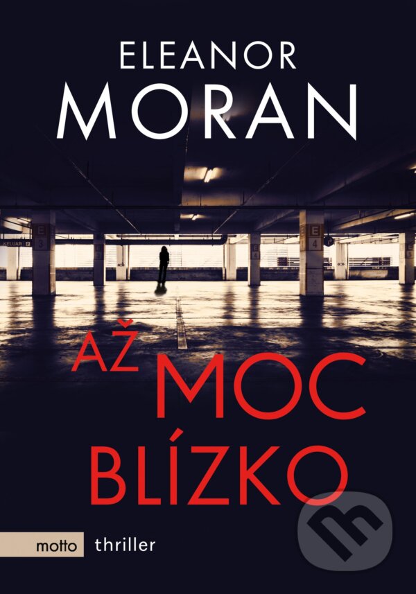 Kniha: Až moc blízko (Eleanor Moran). Motto, 2017 Kniha: Až moc blízko (Eleanor Moran). Motto, 2017