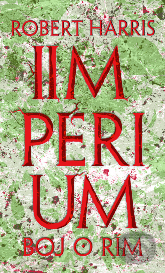Kniha: Impérium - Boj o Rím (Robert Harris). Slovart, 2017 Kniha: Impérium - Boj o Rím (Robert Harris). Slovart, 2017