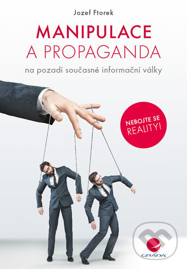 Kniha: Manipulace a propaganda na pozadí současné informační války (Jozef Ftorek). Grada, 2017 Kniha: Manipulace a propaganda na pozadí současné informační války (Jozef Ftorek). Grada, 2017
