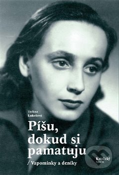 Kniha: Píšu, dokud si pamatuju (Taťána Lukešová). Katolický týdeník, 2017 Kniha: Píšu, dokud si pamatuju (Taťána Lukešová). Katolický týdeník, 2017