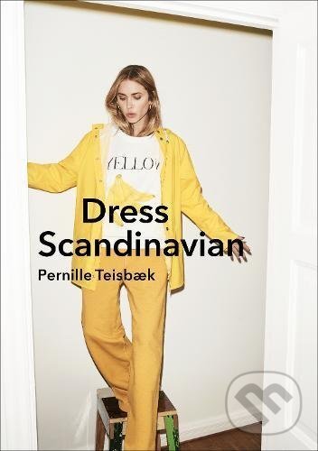 Kniha: Dress Scandinavian (Ebury). Ebury, 2017 Kniha: Dress Scandinavian (Ebury). Ebury, 2017