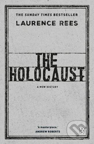 Kniha: The Holocaust (Laurence Rees). Penguin Books, 2017 Kniha: The Holocaust (Laurence Rees). Penguin Books, 2017