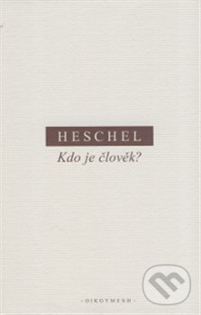 Kniha: Kdo je člověk? (Abraham Joshua Heschel). OIKOYMENH, 2017 Kniha: Kdo je člověk? (Abraham Joshua Heschel). OIKOYMENH, 2017