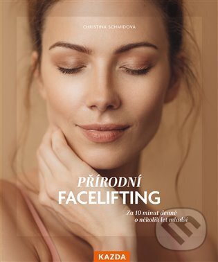 Kniha: Přírodní facelifting (Christina Schmidová). Nakladatelství KAZDA, 2025 Kniha: Přírodní facelifting (Christina Schmidová). Nakladatelství KAZDA, 2025