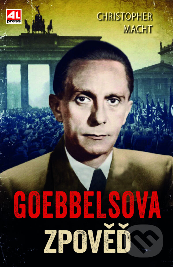 E-kniha: Goebbelsova zpověď (Christopher Macht). Alpress, 2024 E-kniha: Goebbelsova zpověď (Christopher Macht). Alpress, 2024