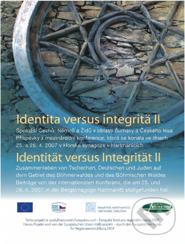 Kniha: Identita versus integrita : spolužití Čechů, Němců a Židů v oblasti Šumavy a Českého lesa = Identität versus Integrität : Zusammenleben von Tschechen, Deutschen und Juden auf dem Gebiet des Böhmerw... (Grafia). Grafia, 2007 Kniha: Identita versus integrita : spolužití Čechů, Němců a Židů v oblasti Šumavy a Českého lesa = Identität versus Integrität : Zusammenleben von Tschechen, Deutschen und Juden auf dem Gebiet des Böhmerw... (Grafia). Grafia, 2007