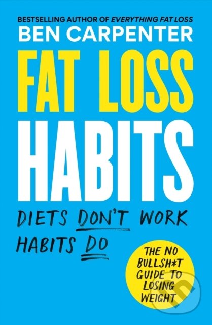 Kniha: Fat Loss Habits (Ben Carpenter). Octopus Publishing Group, 2025 Kniha: Fat Loss Habits (Ben Carpenter). Octopus Publishing Group, 2025
