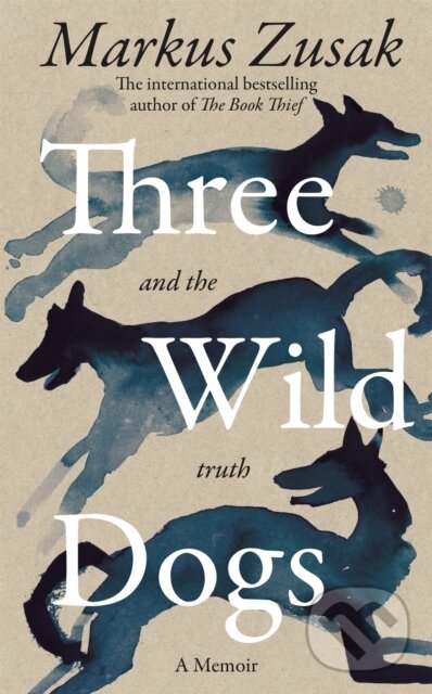 Kniha: Three Wild Dogs (and the truth) (Markus Zusak). Pan Macmillan, 2025 Kniha: Three Wild Dogs (and the truth) (Markus Zusak). Pan Macmillan, 2025
