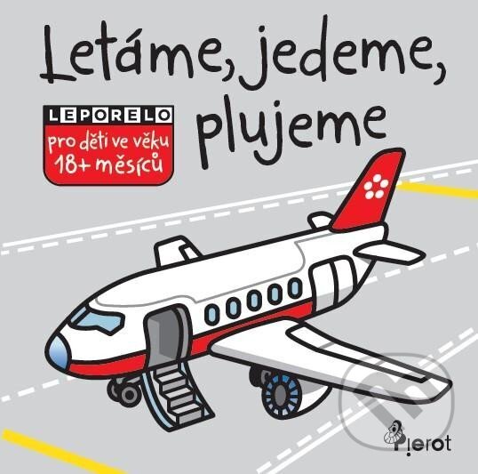 Kniha: Létáme, jedeme, plujeme (Pierot). Pierot, 2025 Kniha: Létáme, jedeme, plujeme (Pierot). Pierot, 2025