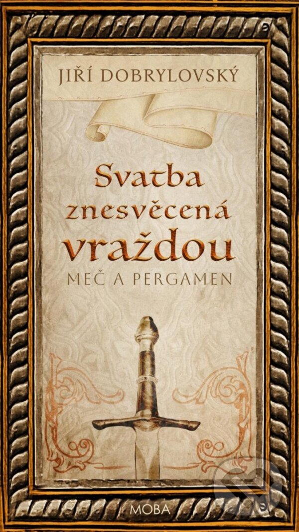 Kniha: Svatba znesvěcená vraždou - Meč a pergamen (Jiří Dobrylovský). Moba, 2025 Kniha: Svatba znesvěcená vraždou - Meč a pergamen (Jiří Dobrylovský). Moba, 2025
