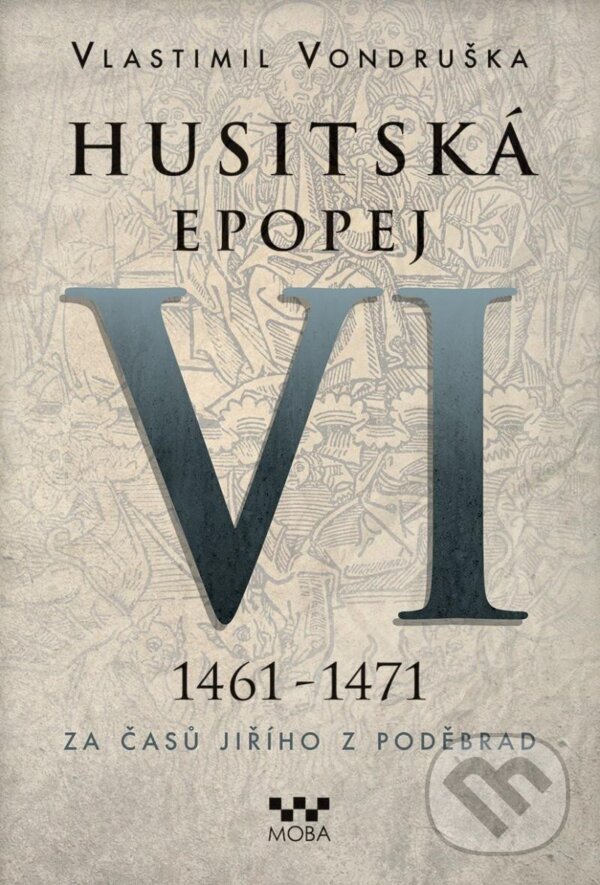 Kniha: Husitská epopej VI (1461 - 1471) (Vlastimil Vondruška). Moba, 2025 Kniha: Husitská epopej VI (1461 - 1471) (Vlastimil Vondruška). Moba, 2025