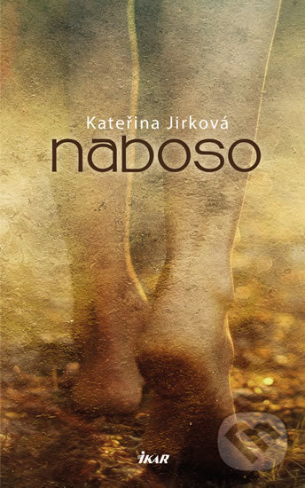 Kniha: Naboso (Kateřina Jirková). Ikar CZ, 2017 Kniha: Naboso (Kateřina Jirková). Ikar CZ, 2017