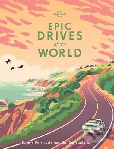 Kniha: Epic Drives of the World (Lonely Planet). Lonely Planet, 2017 Kniha: Epic Drives of the World (Lonely Planet). Lonely Planet, 2017