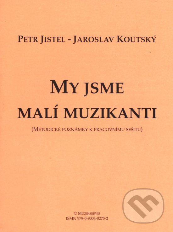 My jsme malí muzikanti - Petr Jistel, Jaroslav Koutský, Muzikservis