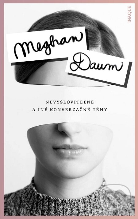 E-kniha: Nevysloviteľné a iné konverzačné témy (Meghan Daum). Inaque, 2017 E-kniha: Nevysloviteľné a iné konverzačné témy (Meghan Daum). Inaque, 2017