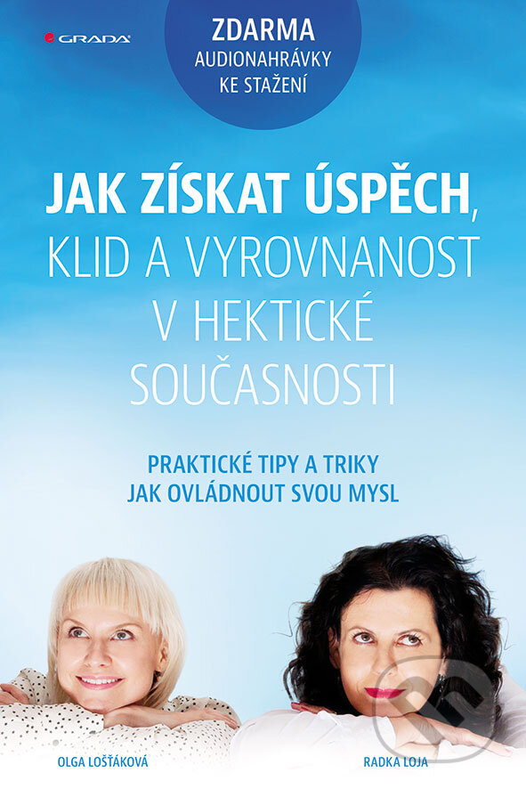 E-kniha: Jak získat úspěch, klid a vyrovnanost v hektické současnosti (Olga Lošťáková a Radka Loja). Grada, 2017 E-kniha: Jak získat úspěch, klid a vyrovnanost v hektické současnosti (Olga Lošťáková a Radka Loja). Grada, 2017