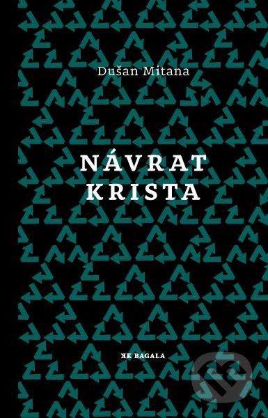 Kniha: Návrat Krista (Dušan Mitana). Koloman Kertész Bagala, 2017 Kniha: Návrat Krista (Dušan Mitana). Koloman Kertész Bagala, 2017