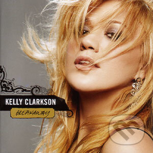 Hudební CD: Kelly Clarkson: Breakaway (). , 2005 Hudební CD: Kelly Clarkson: Breakaway (). , 2005